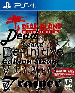 Box art for Dead
            Island Definitive Edition Steam V 1.1.2 +13 Trainer