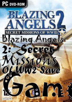 Box art for Blazing
Angels 2: Secret Missions Of Ww2 Save Game