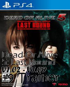 Box art for Dead
Or Alive 5: Last Round V1.02 - V1.09 +9 Trainer