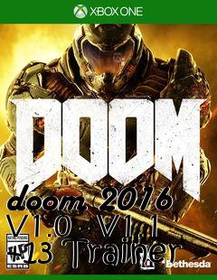 Box art for doom
2016 V1.0 - V1.1 +13 Trainer