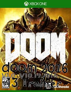 Box art for doom
2016 V1.0 - V10.19.2016 +13 Trainer