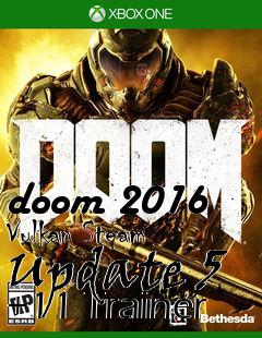 Box art for doom
2016 Vulkan Steam Update 5 +11 Trainer