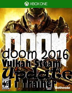 Box art for doom
2016 Vulkan Steam Update 6 +11 Trainer