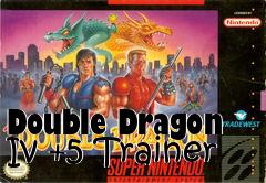 Box art for Double
Dragon Iv +5 Trainer
