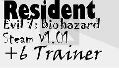 Box art for Resident
Evil 7: Biohazard Steam V1.01 +6 Trainer