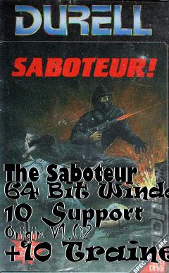 Box art for The
Saboteur 64 Bit Windows 10 Support Origin V1.02 +10 Trainer