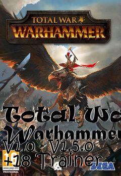 Box art for Total
War: Warhammer V1.0 - V1.5.0 +18 Trainer