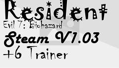 Box art for Resident
Evil 7: Biohazard Steam V1.03 +6 Trainer