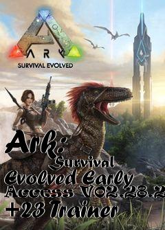 Box art for Ark:
            Survival Evolved Early Access V02.28.2017 +23 Trainer