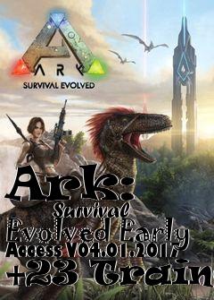 Box art for Ark:
            Survival Evolved Early Access V04.01.2017 +23 Trainer