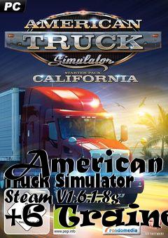 Box art for American
Truck Simulator Steam V1.6.1.8s +6 Trainer