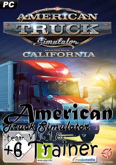 Box art for American
Truck Simulator Steam V1.6.1.8s +6 Trainer