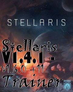 Box art for Stellaris
V1.4.1 - V1.6.0 +11 Trainer
