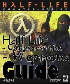 Box art for Half Life - Counterstrike - Weapons Guide