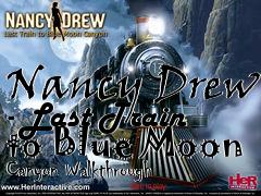 Box art for Nancy Drew - Last Train to Blue Moon Canyon Walkthrough