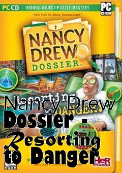 Box art for Nancy Drew Dossier - Resorting to Danger
