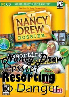 Box art for Nancy Drew Dossier - Resorting to Danger