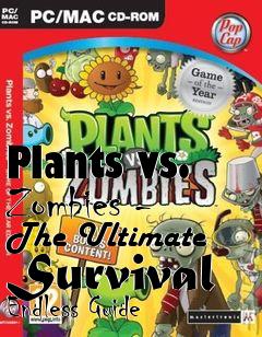 Box art for Plants vs. Zombies - The Ultimate Survival Endless Guide