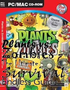 Box art for Plants vs. Zombies - The Ultimate Survival Endless Guide