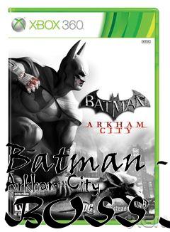 Box art for Batman - Arkham City BOSS FAQ