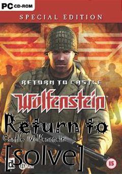 Box art for Return to Castle Wolfenstein [solve]