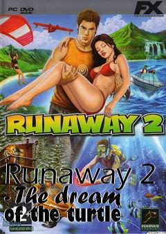 Box art for Runaway 2 - The dream of the turtle