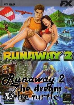 Box art for Runaway 2 - The dream of the turtle