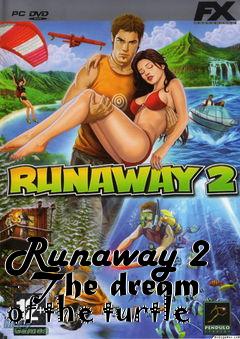 Box art for Runaway 2 - The dream of the turtle