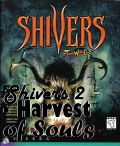 Box art for Shivers 2 - Harvest of Souls