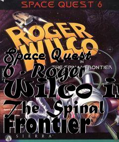 Box art for Space Quest 6 - Roger Wilco in The Spinal Frontier