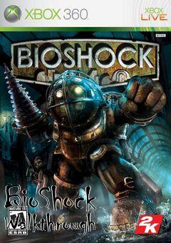 Box art for BioShock Walkthrough