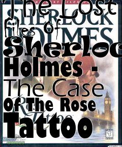 Box art for The Lost Files Of Sherlock Holmes - The Case Of The Rose Tattoo