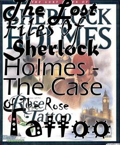 Box art for The Lost Files Of Sherlock Holmes - The Case Of The Rose Tattoo