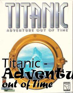 Box art for Titanic - Adventure out of Time