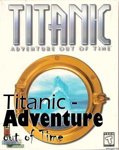 Box art for Titanic - Adventure out of Time