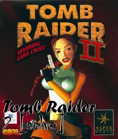 Box art for Tomb Raider 2 [solve]