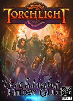 Box art for Torchlight - Ember Guide