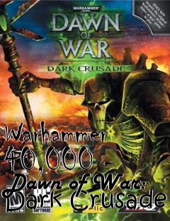 Box art for Warhammer 40,000 - Dawn of War: Dark Crusade