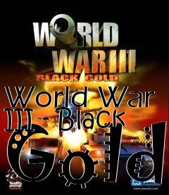 Box art for World War III - Black Gold
