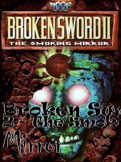 Box art for Broken Sword 2 - The Smoking Mirror