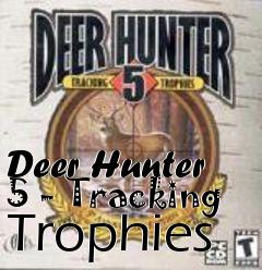 Box art for Deer Hunter 5 - Tracking Trophies