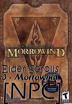 Box art for Elder Scrolls 3 - Morrowind [NPC]