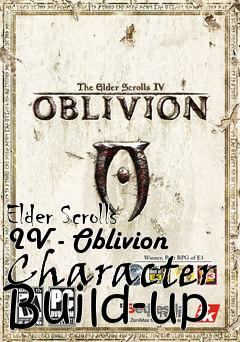 Box art for Elder Scrolls IV - Oblivion Character Build-up