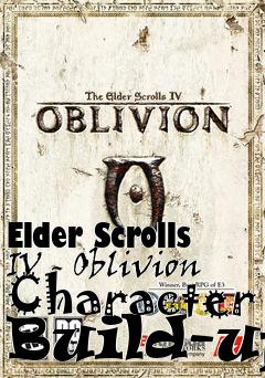 Box art for Elder Scrolls IV - Oblivion Character Build-up