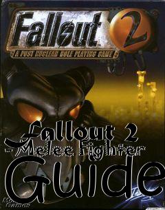 Box art for Fallout 2 - Melee Fighter Guide
