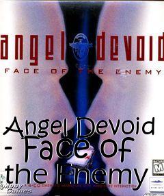 Box art for Angel Devoid - Face of the Enemy